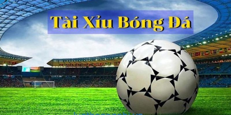 Tài xỉu bóng đá Tìm hiểu về tài xỉu bóng đá và cách chơi